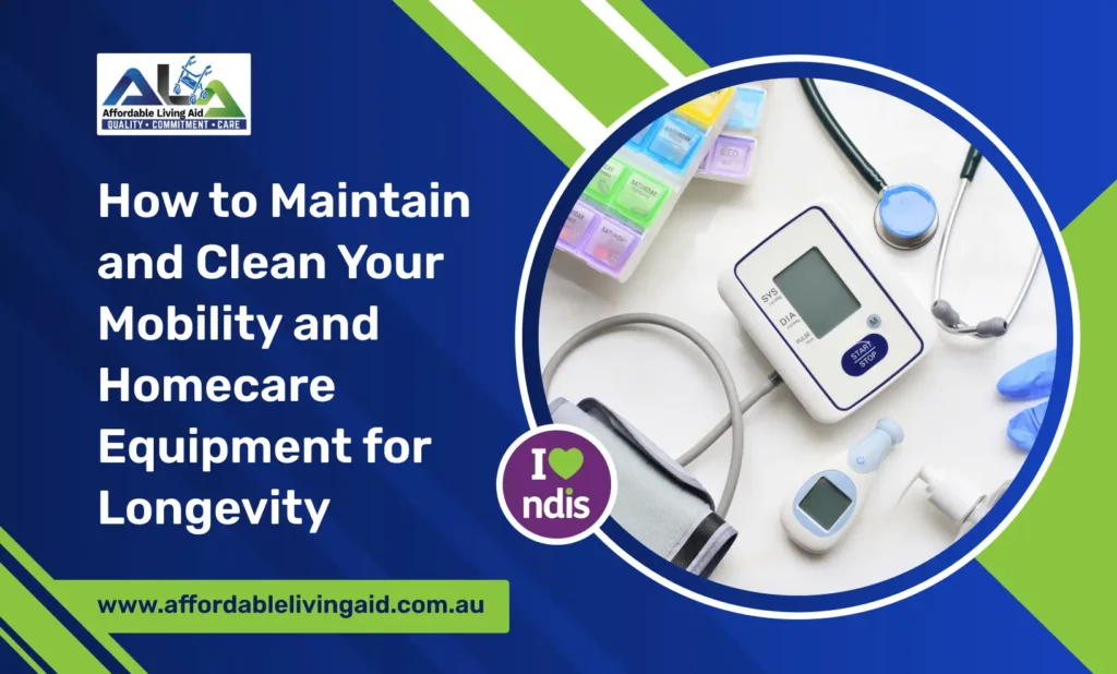 How to Maintain and Clean Your Mobility and Homecare Equipment for Longevity