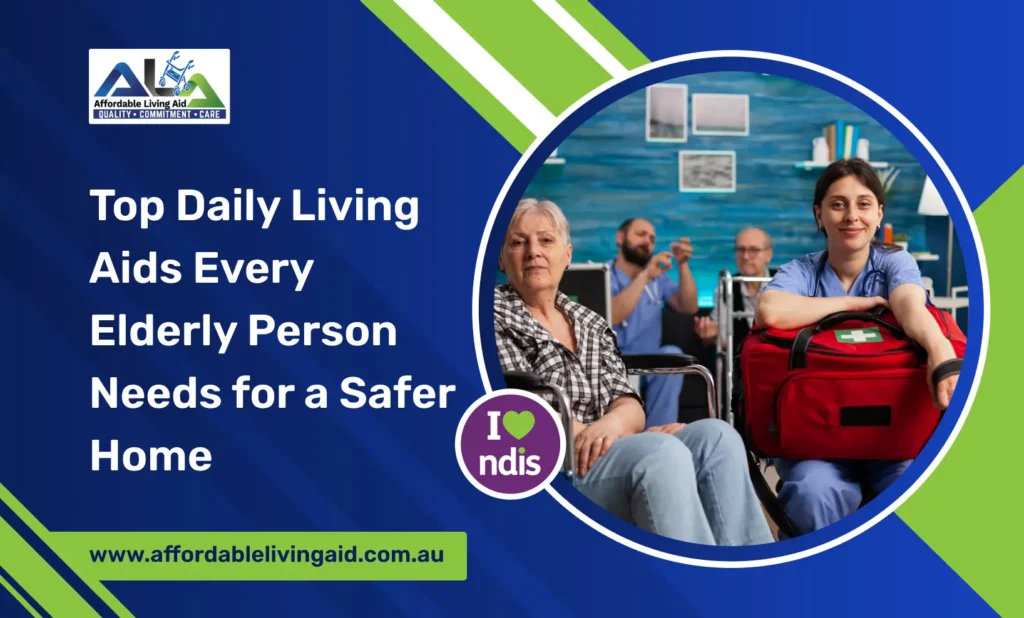 Top Daily Living Aids Every Elderly Person Needs for a Safer Home