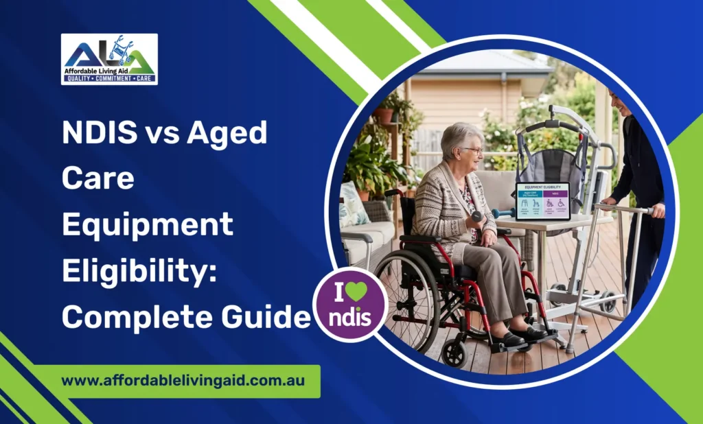 NDIS vs Aged Care Equipment Eligibility_ Complete Guide